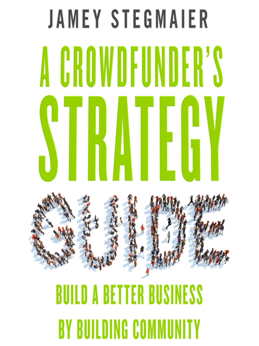 Title details for A Crowdfunder's Strategy Guide by Jamey Stegmaier - Available